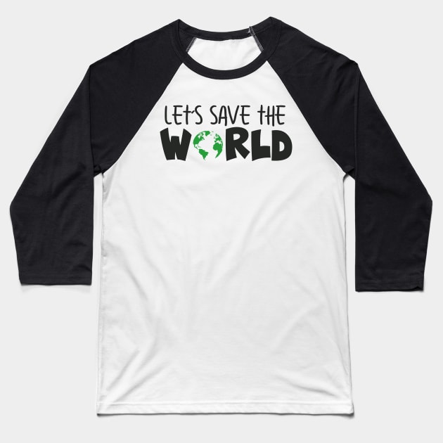 'Let's Save The World' Animal Conservation Shirt Baseball T-Shirt by ourwackyhome